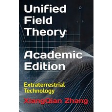 (영문도서) Unified Field Theory (Academic Edition): Extraterrestrial Technology Hardcover, Hope Grace Publishing, English, 9781966423102