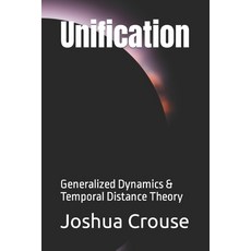 (영문도서) Unification: Generalized Dynamics & Temporal Distance Theory Paperback, Independently Published, English, 9798861222129