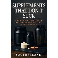 (英文圖書)Supplements That Don't Suck: A Bodybuilder's No-Nonsense Guide to What Works Wh... 平裝版, Independently Published, 英文