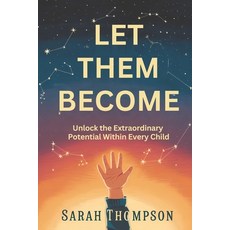 (영문도서) Let Them Become: Unlock the Extraordinary Potential Within Every Child Paperback, Independently Published, English, 9798304846653