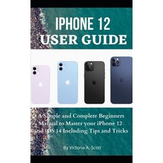 iPhone 12 User Guide: A Simple and Complete Beginners Manual to Master Your iPhone 12 and iOS 14 Inc... Paperback, Independently Published, English, 9798569288151
