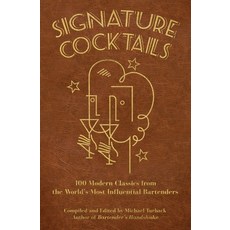 Signature Cocktails: 100 Modern Classics from the World's Most Influential Bartenders Paperback, Independently Published