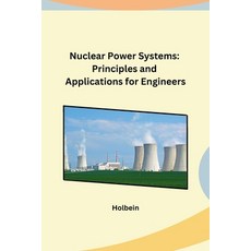 (영문도서) Nuclear Power Systems: Principles and Applications for Engineers Paperback, Self, English, 9798869036315