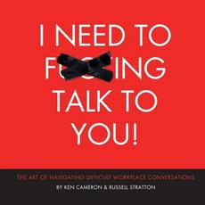 I Need to F***ing Talk To You: The Art of Navigating Difficult Workplace Conversations Paperback, Bluegem Learning, English, 9781777302603