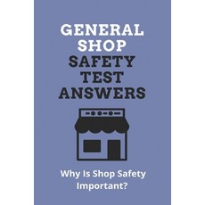 General Shop Safety Test Answers: Why Is Shop Safety Important?: Shop Safety Videos Paperback, Independently Published, English, 9798728627975