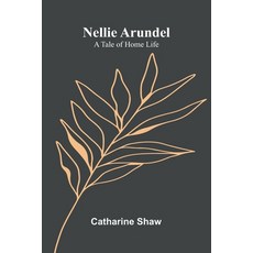 (영문도서)Nellie Arundel: A Tale Of Home Life Paperback, Alpha Edition, English, 9789373054391