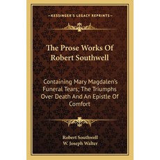(英文圖書)The Prose Works Of Robert Southwell: Containing Mary Magdalen's Funeral Tears; T... 平裝版, Kessinger Publishing, 英文