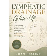 (영문도서)The Lymphatic Drainage Glow-Up: Sculpt Your Face Flatten Your Belly and Flush... Paperback, Independently Published, English, 9798196392948 Independently Published, English, 9798196392948
