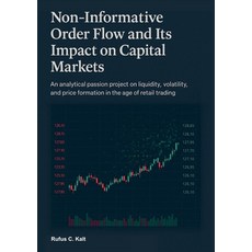(영문도서)Non-Informative Order Flow and Its Impact on Capital Markets: An analytical pass... Paperback, Bod - Books on Demand, English, 9783695161102