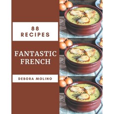 88 Fantastic French Recipes: An Inspiring French Cookbook for You Paperback, Independently Published, English, 9798576427123