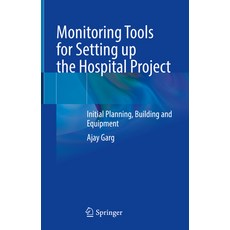 (영문도서) Monitoring Tools for Setting Up the Hospital Project: Initial Planning Building and Equipment Hardcover, Springer, English, 9789819962020