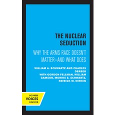 The Nuclear Seduction: Why the Arms Race Doesn't Matter--And What Does Paperback, University of California Press, English, 9780520329720