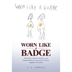 (영문도서) Worn Like a Badge: One Family's Heartfelt Humorous and Sometimes Harsh Account of Life with... Paperback, Page Publishing, English, 9781644240137