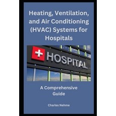 (영문도서) Heating Ventilation and Air Conditioning (HVAC) Systems for Hospitals: A Comprehensive Guide Paperback, Independently Published, English, 9798871816349