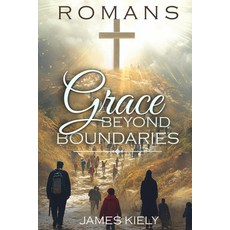 (영문도서)Romans: Grace Beyond Boundaries Paperback, James Kiely Publishing, English, 9798993423050