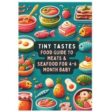 (영문도서) Tiny Tastes: 4-6 Month Baby Food Guide to Meats & Seafood Vol.4 Paperback, Independently Published, English, 9798877134317