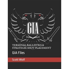 (영문도서)Terminal Ballistics & Strategic Shot Placement: GIA Files Paperback, Independently Published, English, 9798269984704