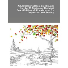 Adult Coloring Book: Giant Super Jumbo 30 Designs of The Most Beautiful Peaceful Landscapes for Depr... Paperback, Lulu.com