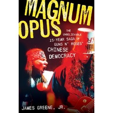 (영문도서)Magnum Opus: The Unbelievable 15-Year Saga of Guns N' Roses' Chinese Democracy Paperback, Backbeat Books, English, 9781493074785