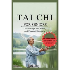 (영문도서)Tai Chi for Seniors: Cultivating Calm Focus and Physical Harmony Paperback, Independently Published, English, 9798245128610