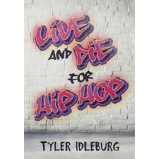(영문도서) Live And Die For Hip Hop: A Memoir Hardcover, Tyler Idleburg, English, 9781088070055