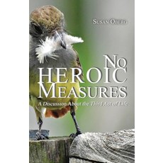 No Heroic Measures - A Discussion About the Third Act of Life Paperback, Susan S. Oberg, English, 9781736793213