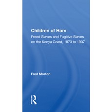 (영문도서) Children of Ham: Freed Slaves and Fugitive Slaves on the Kenya Coast 1873 to 1907 Paperback, Routledge, English, 9780367165574