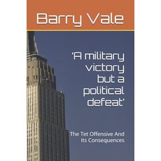 (영문도서)'A military victory but a political defeat': The Tet Offensive And Its Consequences Paperback, Independently Published, English, 9798263617172