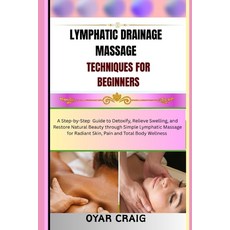 (영문도서)Lymphatic Drainage Massage Techniques for Beginners: A Step-by-Step Guide to Det... Paperback, Independently Published, English, 9798269949819