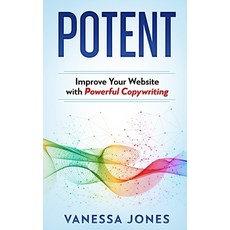 (영문도서) Potent: Improve Your Website with Powerful Copywriting Paperback, Independently Published, English, 9798517146120