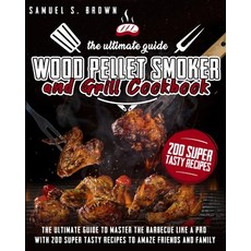 Wood Pellet Smoker and Grill Cookbook: The Ultimate Guide to Master the Barbecue Like a Pro with 200... Paperback, Mmpr Enterprise Ltd, English, 9781801151788