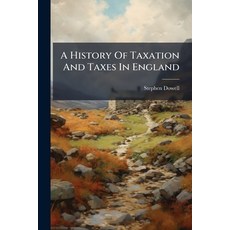(영문도서)A History Of Taxation And Taxes In England: Taxation From The Earliest Times To... Paperback, Nabu Press, English, 9781179131641