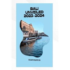 (영문도서) Bali Unveiled 2023-2024: Your Ultimate Travel Guide to the Island of the God's Paperback, Independently Published, English, 9798857401415