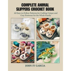 (영문도서) Complete Animal Slippers Crochet Book: 60 Easy-to-Follow Patterns for Crafting... Paperback, Independently Published, English, 9798344553795