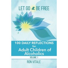 Let Go and Be Free: 100 Daily Reflections for Adult Children of Alcoholics Paperback, Vital Muse Media Consulting..., English, 9781736878033