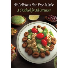 (영문도서) 99 Delicious Nut-Free Salads: A Cookbook for All Occasions Paperback, Independently Published, English, 9798852148681