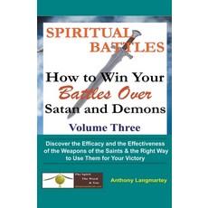Spiritual Battles: How to Win Your Battles Over Satan and Demons Paperback