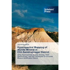 (영문도서)Hyperspectral Mapping of Alunite Mineral in Chh.Sambhajinagar District Paperback, Scholars' Press, English, 9786209793899