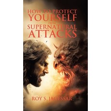 (영문도서)How to Protect Yourself from Supernatural Attacks Hardcover, Tellwell Talent, English, 9781834181035