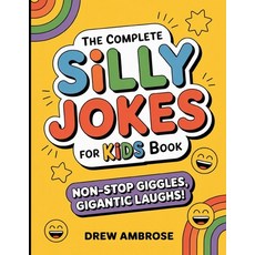 (영문도서)The Complete Silly Jokes For Kids Book: Non Stop Giggles Gigantic Laughs Paperback, Independently Published, English, 9798279007585