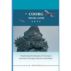 (영문도서) Coorg Travel Guide 2023: "Exploring the Beauty of Coorg: A Journey Through Nature's Paradise" Paperback, Independently Published, English, 9798859954742