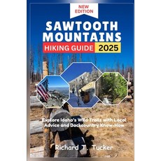 (英文圖書)Sawtooth Mountains Hiking Guide 2025: Explore Idaho's Wild Trails with Local Adv... 平裝版, Independently Published, 英文