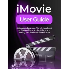 (영문도서)iMovie User Guide: A Complete Beginner-Friendly Handbook to Editing Videos Addi... Paperback, Independently Published, English, 9798262345014