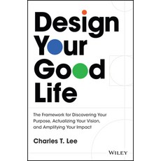 (영문도서)Design Your Good Life: The Framework for Discovering Your Purpose Actualizing Y... Hardcover, Wiley, English, 9781394341030