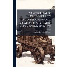 (英文圖書)A Catechism of Outpost Duty Including Advance Guards Rear Guards and Reconnais... 精裝版, Hutson Street Press, 英文