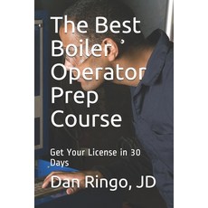 The Best Boiler Operator Prep Course: Get Your License in 30 Days Paperback, Independently Published