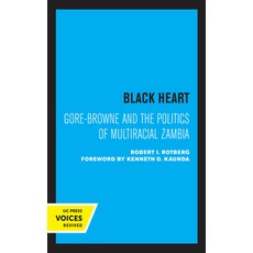 Black Heart Volume 20: Gore-Browne and the Politics of Multiracial Zambia Hardcover, University of California Press