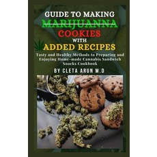 Guide to Making Marijuanna Cookies with Added Recipes: Tasty and Healthy Methods to Preparing and En... Paperback, Independently Published, English, 9798738221866