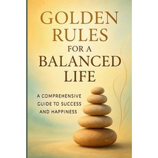 (英文圖書)Golden Rules for a Balanced Life: A Comprehensive Guide to Success and Happiness 平裝版, Independently Published, 英文