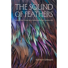 (영문도서)The Sound of Feathers: Attentive Living in a World Beyond Ourselves Paperback, Duke University Press, English, 9781478032861